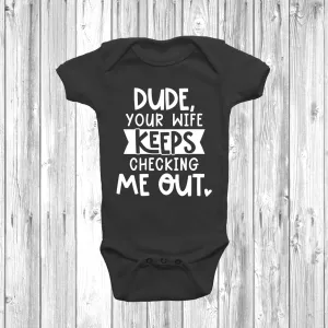 Dude Your Wife Keeps Checking Me Out Baby Grow