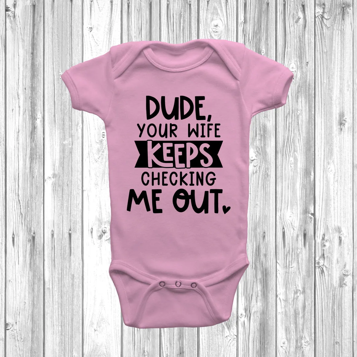 Dude Your Wife Keeps Checking Me Out Baby Grow
