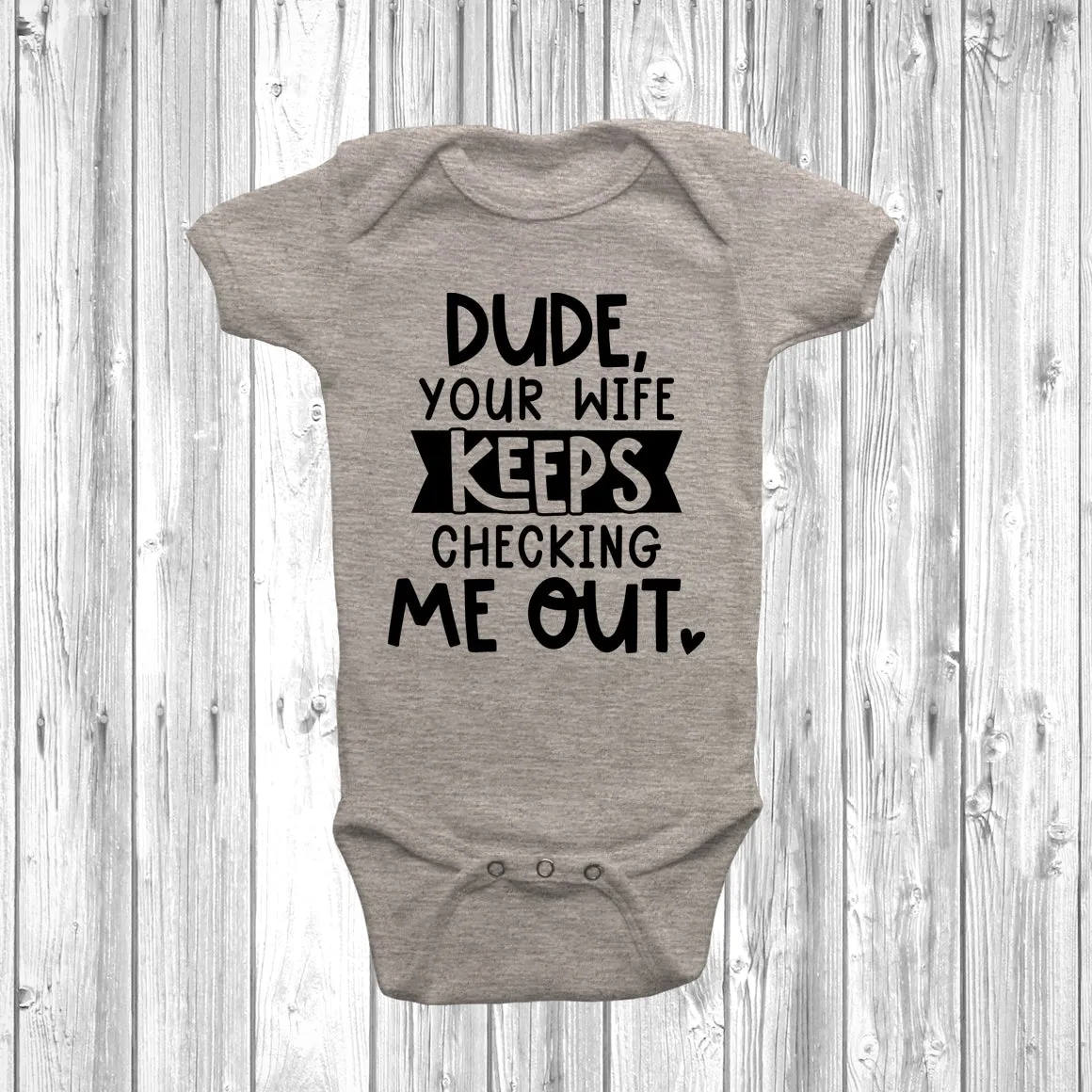 Dude Your Wife Keeps Checking Me Out Baby Grow