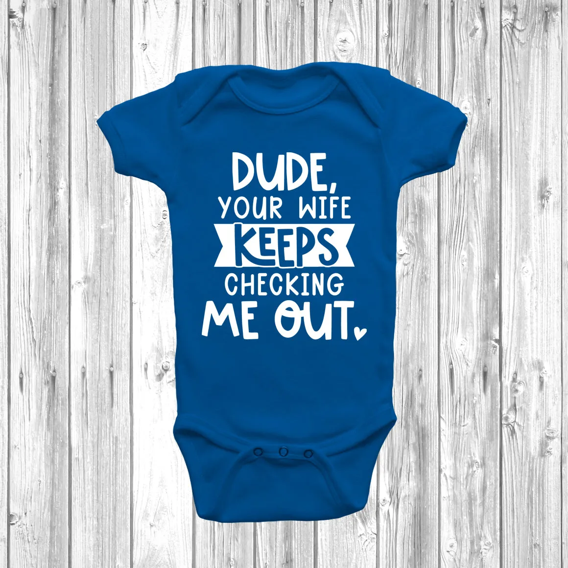 Dude Your Wife Keeps Checking Me Out Baby Grow