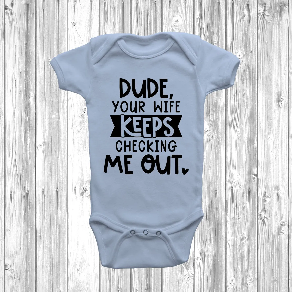 Dude Your Wife Keeps Checking Me Out Baby Grow