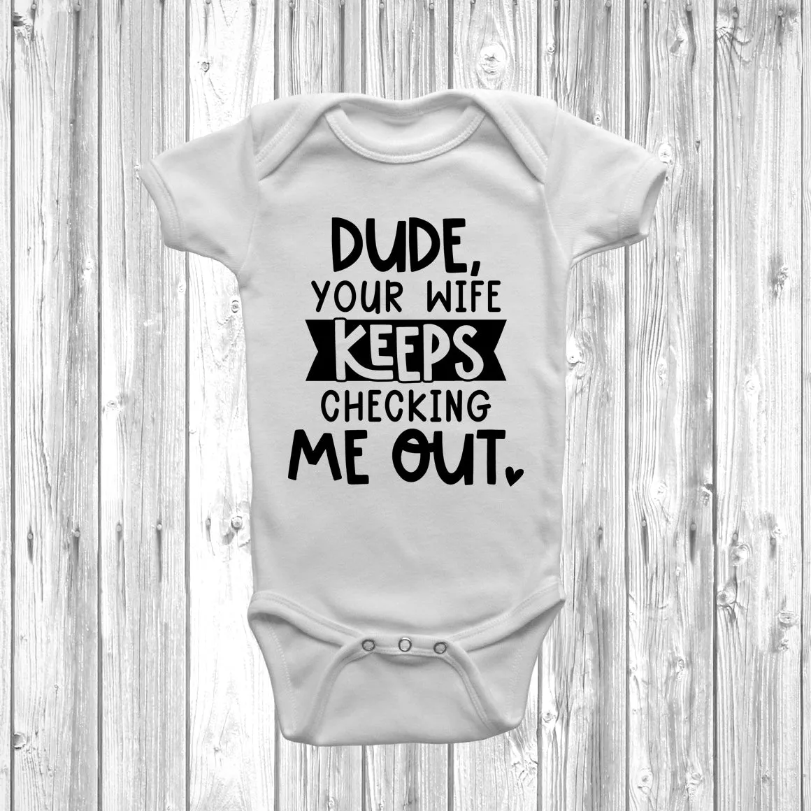Dude Your Wife Keeps Checking Me Out Baby Grow