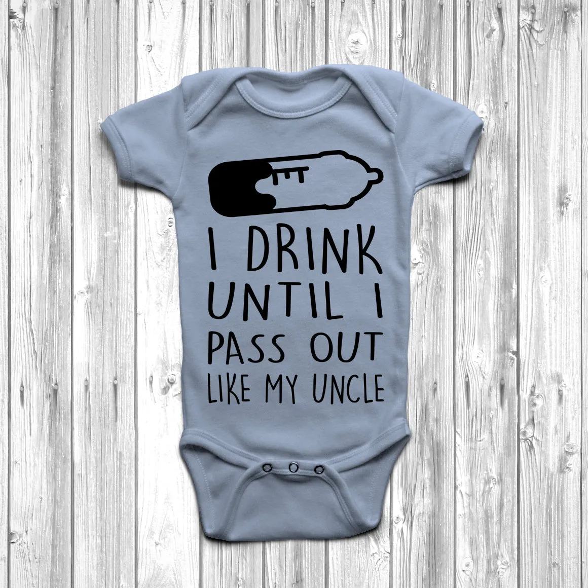 I Drink Until I Pass Out Like My Uncle Baby Grow