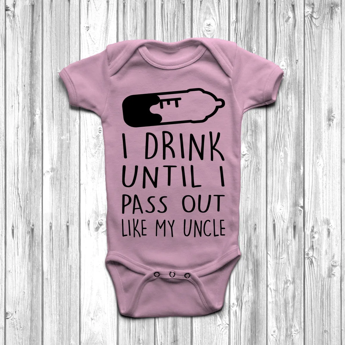 I Drink Until I Pass Out Like My Uncle Baby Grow