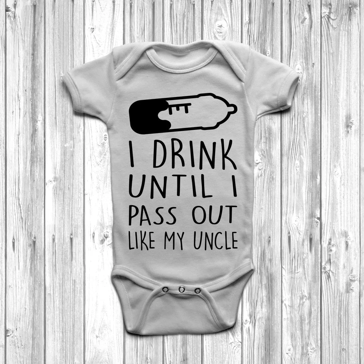 I Drink Until I Pass Out Like My Uncle Baby Grow