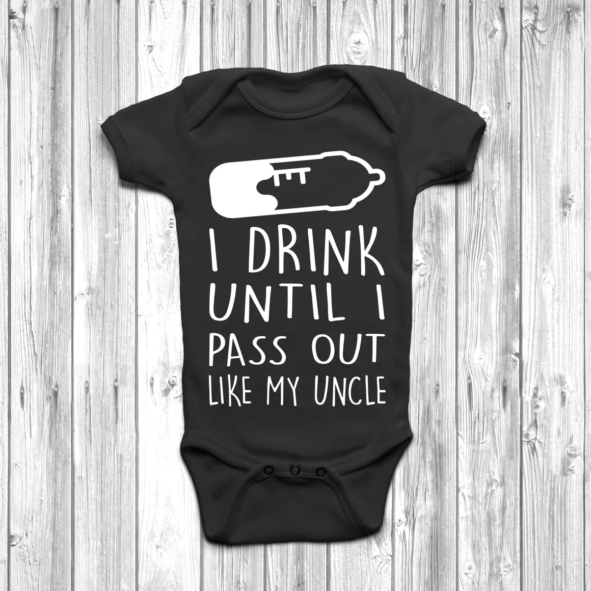 I Drink Until I Pass Out Like My Uncle Baby Grow