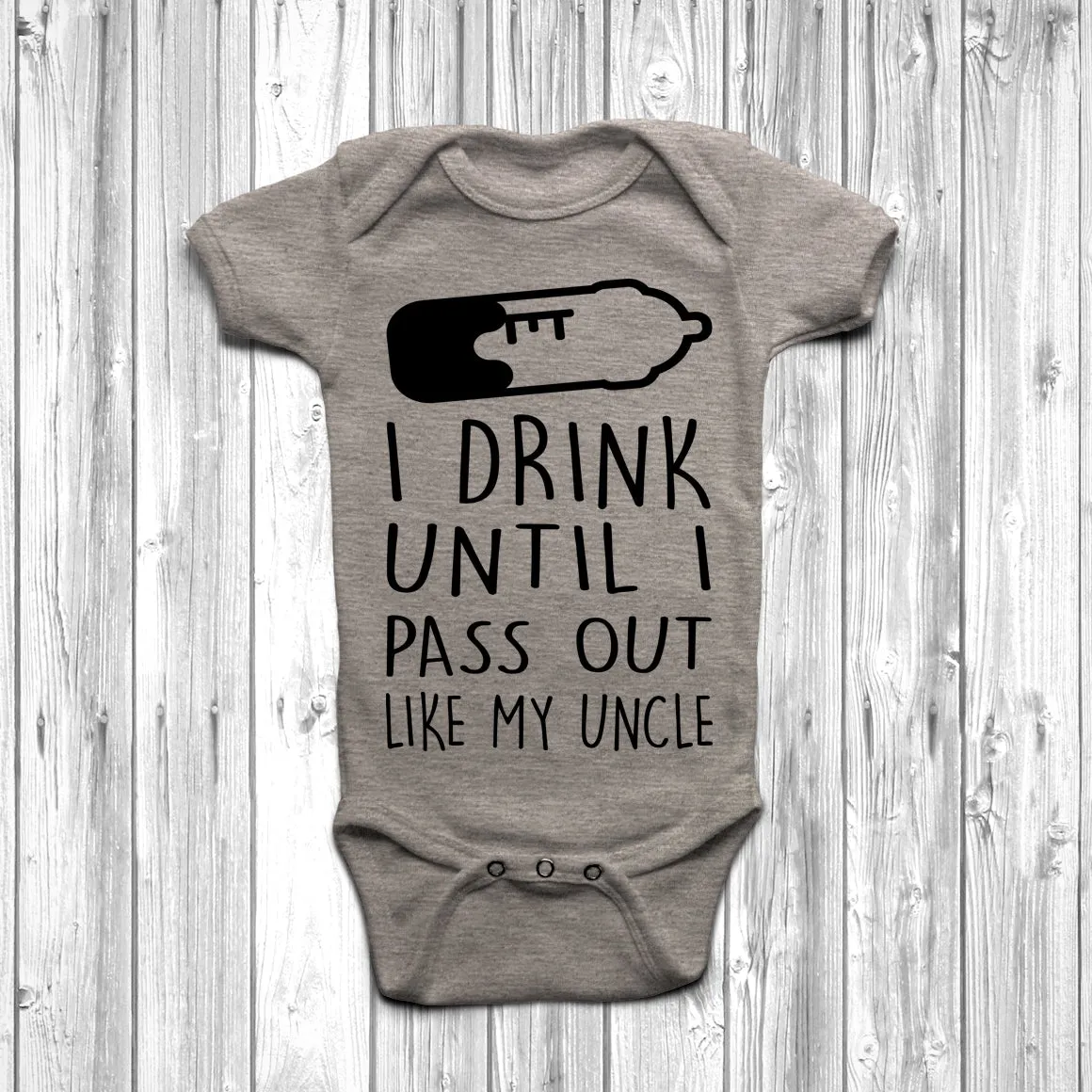 I Drink Until I Pass Out Like My Uncle Baby Grow