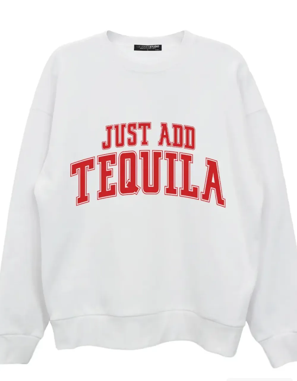 Just Add Tequila Sweatshirt