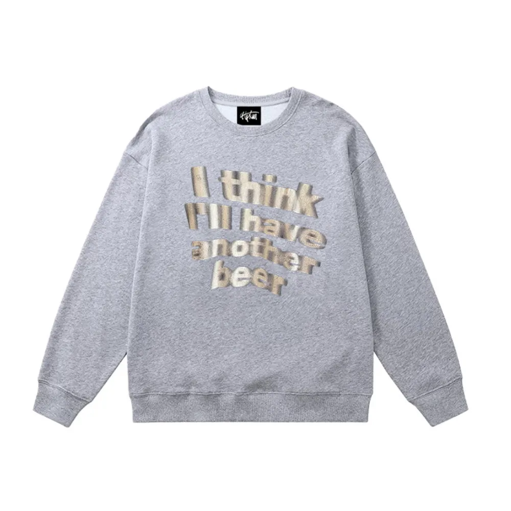 "I think i will have another beer" Sweatshirt