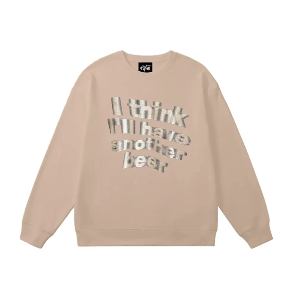 "I think i will have another beer" Sweatshirt