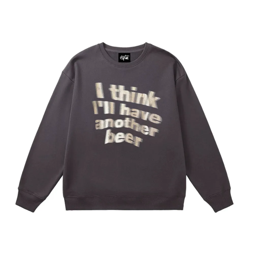 "I think i will have another beer" Sweatshirt